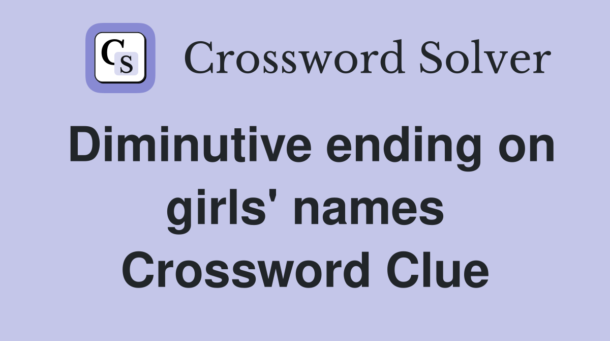 Diminutive ending on girls' names. Crossword Clue Answers Crossword